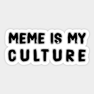 MEME IS MY CULTURE Sticker